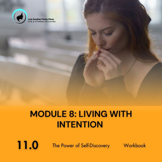11 - The Power of Self-Discovery | Module 8: Living With Intention