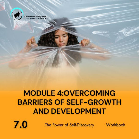 7 - The Power of Self-Discovery | Module 4:Overcoming Barriers of Self-Growth and Development