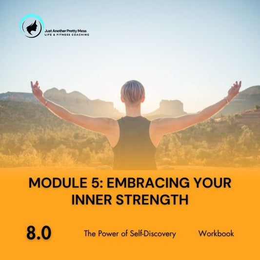 8 - The Power of Self-Discovery | Module 5: Embracing your Inner Strength