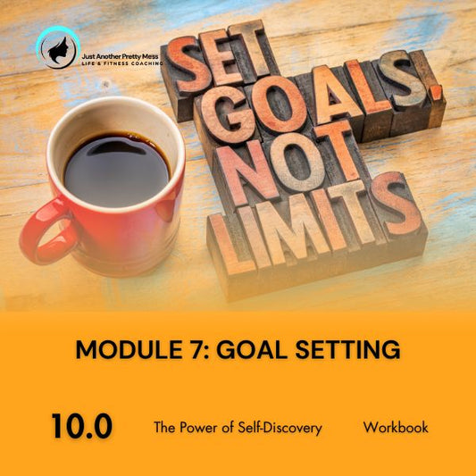 10 - The Power of Self-Discovery | Module 7: Goal Setting