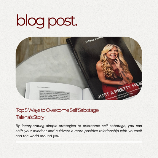 Top 5 Ways to Overcome Self Sabotage: Talena's Story