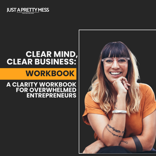 Clear Mind, Clear Business: A Clarity Workbook for Overwhelmed Entrepreneurs